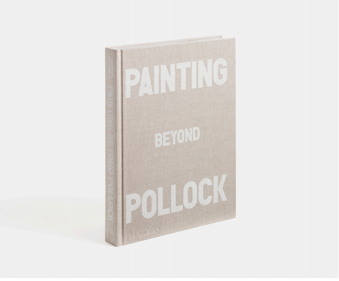 Painting Beyond Pollock - Phaidon