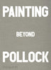 Painting beyond Pollock - a Phaidon publication